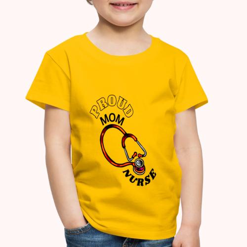 proud mom and nurse - Toddler Premium T-Shirt