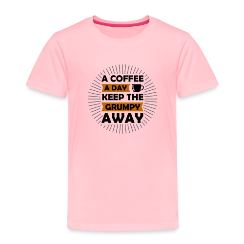 a coffee a day keep the grumpy away 5262165 - Toddler Premium T-Shirt
