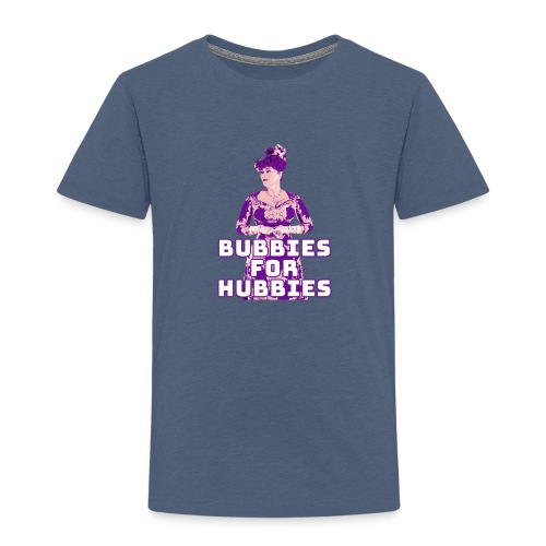 Bubbies For Hubbies - Toddler Premium T-Shirt