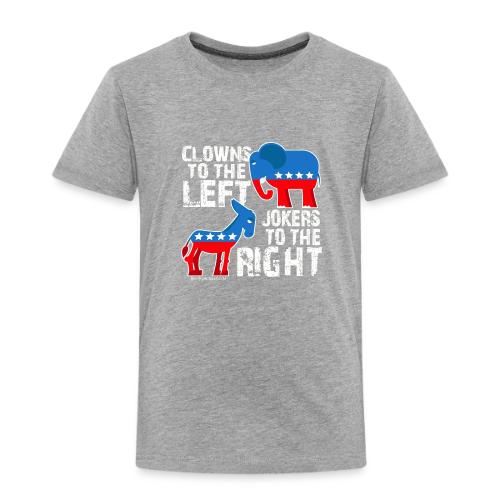 CLOWNS TO THE LEFT JOKERS Republican Democrat - Toddler Premium T-Shirt