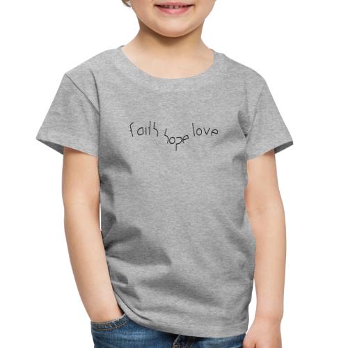faith hope love - Toddler Premium T-Shirt