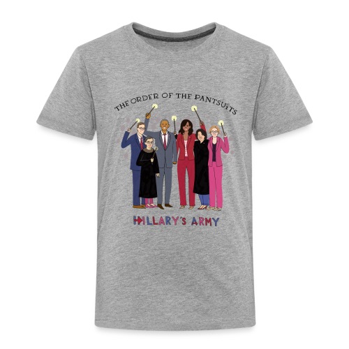The Order of the Pantsuits: Hillary's Army - Toddler Premium T-Shirt