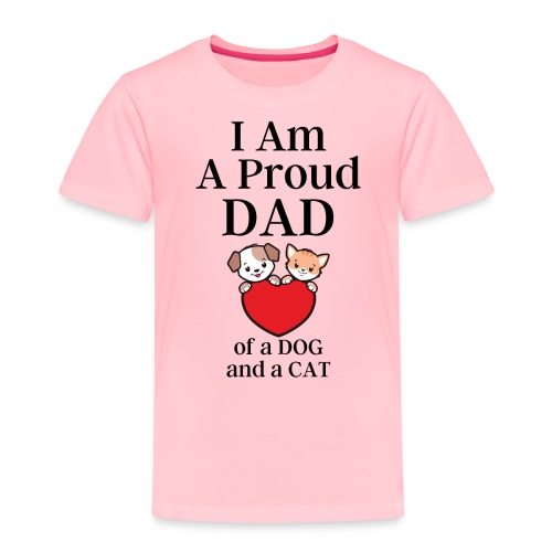 I Am A Proud Dad of a Dog and a Cat - Cartoon Dog - Toddler Premium T-Shirt