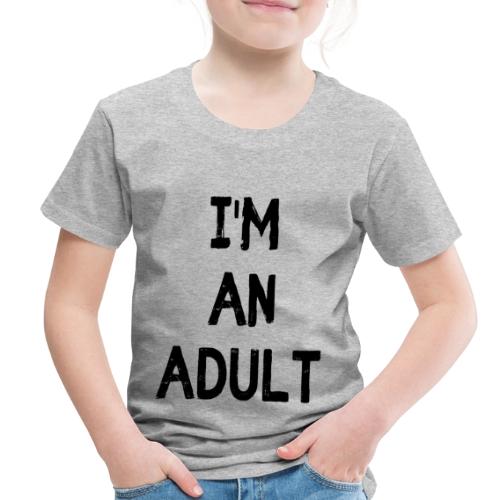 I'M AN ADULT t-shirt - Toddler Premium T-Shirt