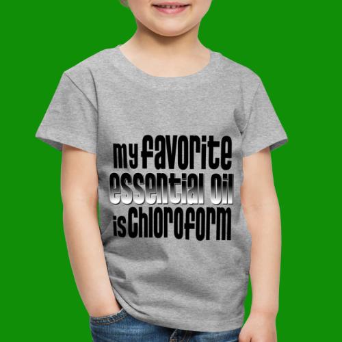 Chloroform - My Favorite Essential Oil - Toddler Premium T-Shirt