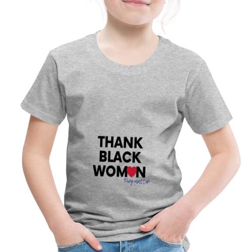 Thank Black Women they matter - Toddler Premium T-Shirt