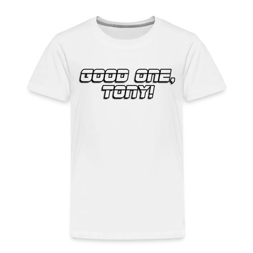GOOD ONE, TONY! (text only) - Toddler Premium T-Shirt