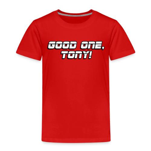 GOOD ONE, TONY! (text only) - Toddler Premium T-Shirt