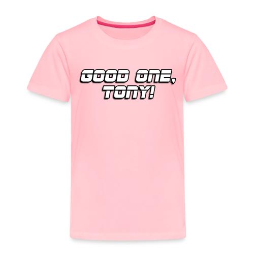 GOOD ONE, TONY! (text only) - Toddler Premium T-Shirt