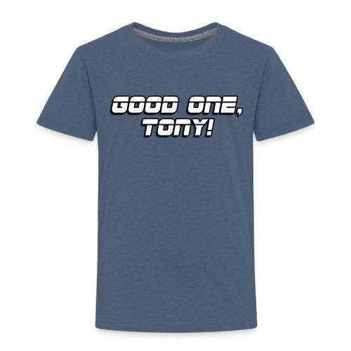 GOOD ONE, TONY! (text only) - Toddler Premium T-Shirt