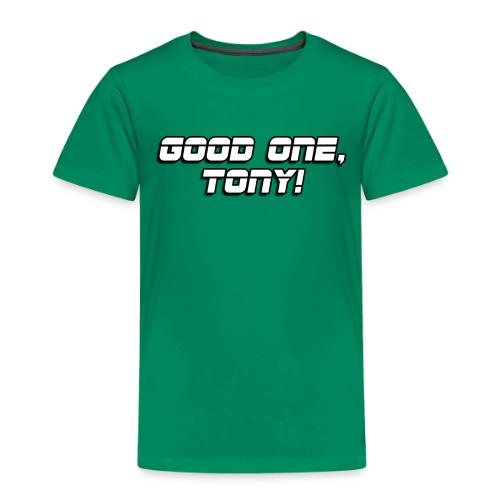 GOOD ONE, TONY! (text only) - Toddler Premium T-Shirt