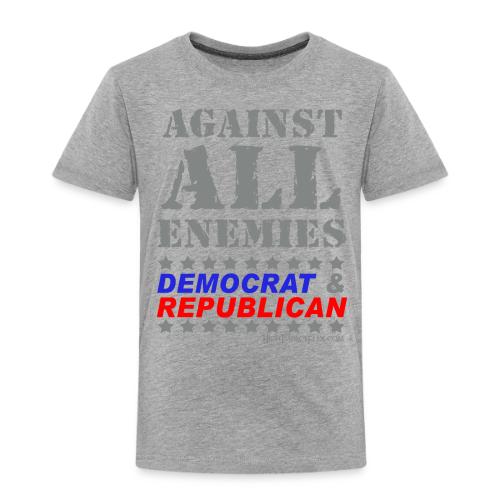 Against All Enemies Democrat & Republican - Toddler Premium T-Shirt