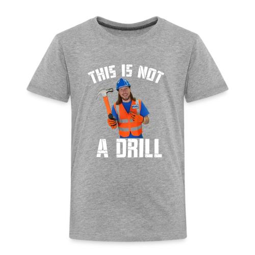 This is Not a Drill - Toddler Premium T-Shirt