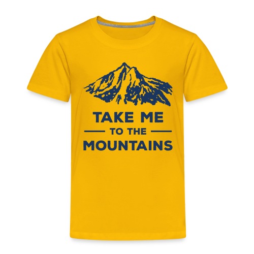 Take me to the mountains T-shirt - Toddler Premium T-Shirt