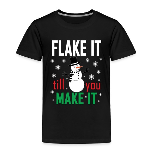 Flake It Till You Make Funny Snowman & Snowflakes - Toddler Premium T-Shirt