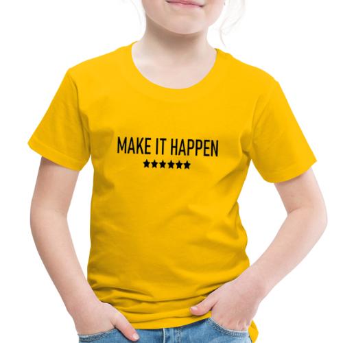 Make It Happen - Toddler Premium T-Shirt