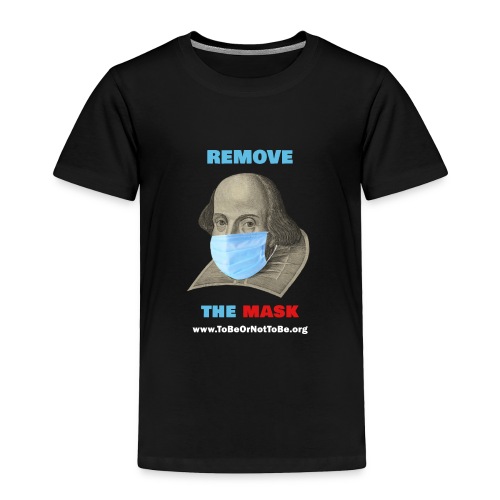 Remove the Shakespeare Mask - Toddler Premium T-Shirt