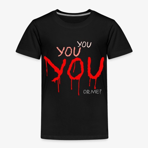 YOU or me? - Toddler Premium T-Shirt