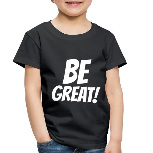 Be Great White - Toddler Premium T-Shirt