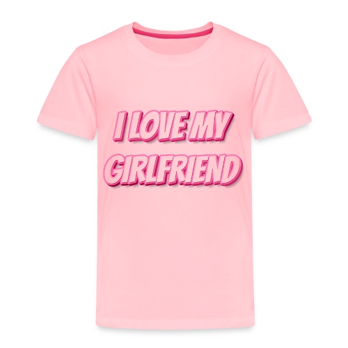 I Love My Girlfriend T-Shirt - Customizable - Toddler Premium T-Shirt