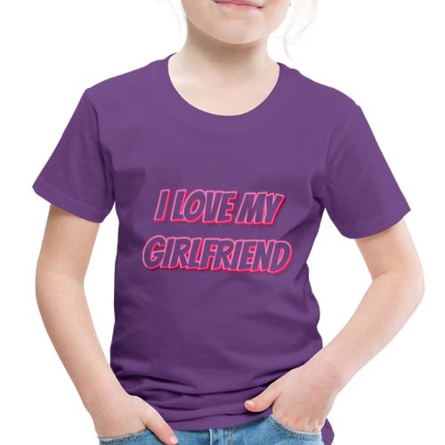 I Love My Girlfriend T-Shirt - Customizable - Toddler Premium T-Shirt