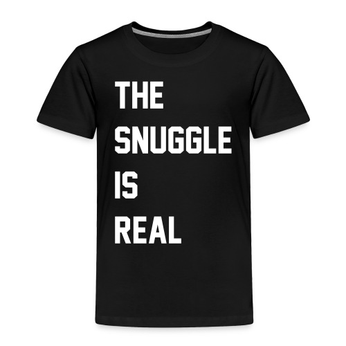 The Snuggle Is Real - Toddler Premium T-Shirt