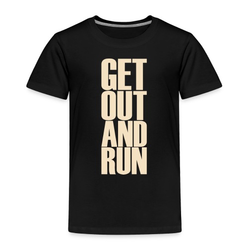 Get out and run - Toddler Premium T-Shirt