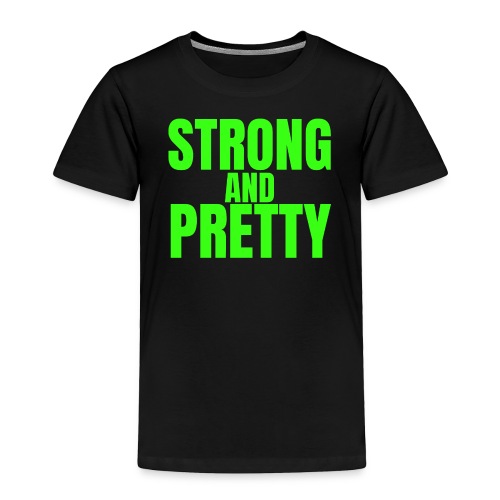 STRONG AND PRETTY (in neon green letters) - Toddler Premium T-Shirt