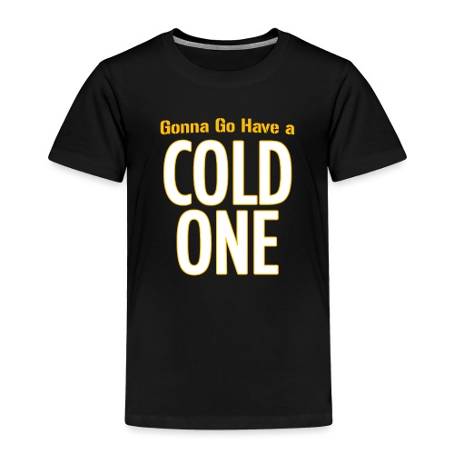 Gonna Go Have a Cold One (Draft Day) - Toddler Premium T-Shirt