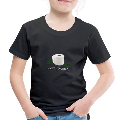 DONT HOARD ME - Toddler Premium T-Shirt