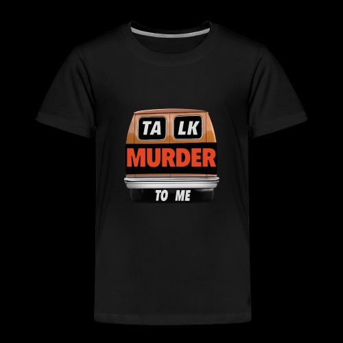 Talk Murder To Me Logo - Toddler Premium T-Shirt