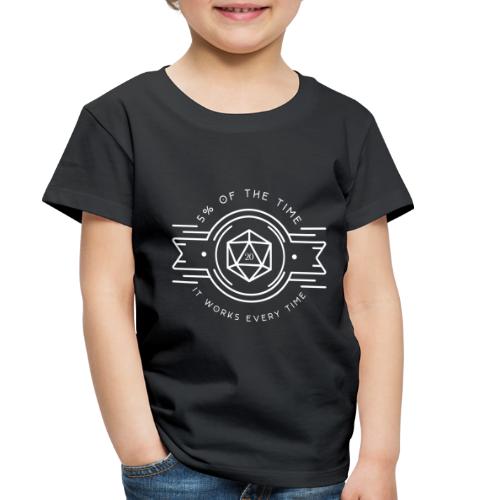 D20 Five Percent of the Time It Works Every Time - Toddler Premium T-Shirt