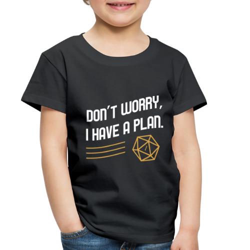 Don't Worry I Have A Plan D20 Dice - Toddler Premium T-Shirt