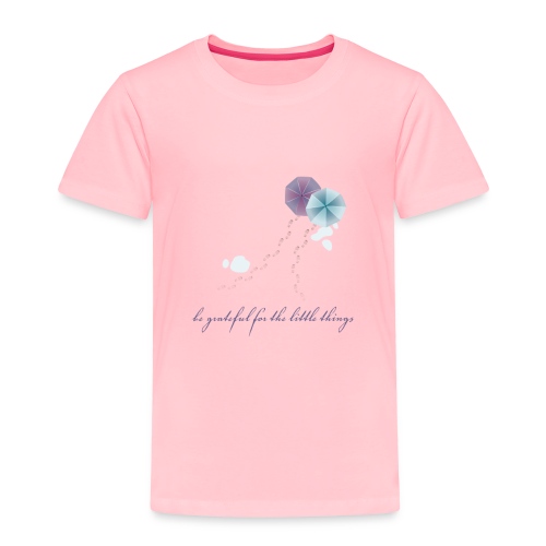 Be grateful for the little things - Toddler Premium T-Shirt