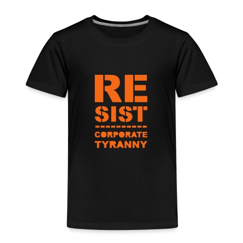 Resist CorporateTyranny 2017 - Toddler Premium T-Shirt