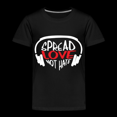 Spread Love Not Hate - Toddler Premium T-Shirt