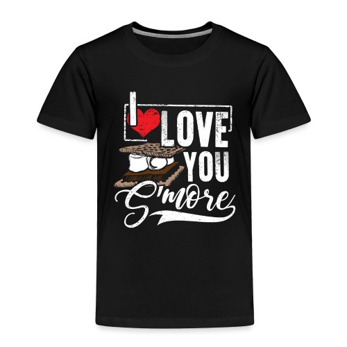 I Love You S'more Funny Campfire Camping T-Shirt - Toddler Premium T-Shirt