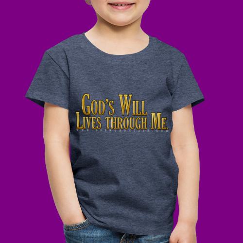 God's will through me. - A Course in Miracles - Toddler Premium T-Shirt