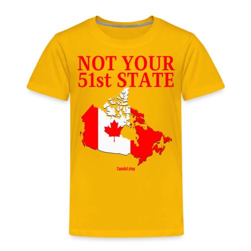 Canada Is Not Your 51st State - Canada Map Flag - Toddler Premium T-Shirt