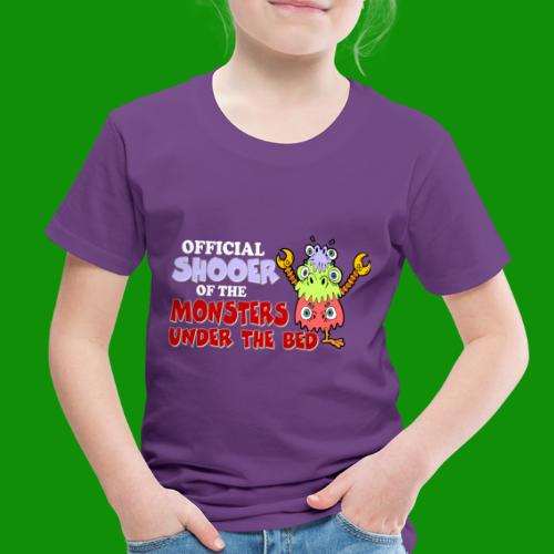 Official Shooer of the Monsters Under the Bed - Toddler Premium T-Shirt