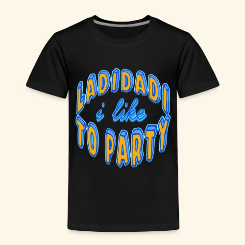 Ladidadi I Like To Party Ramirez - Toddler Premium T-Shirt