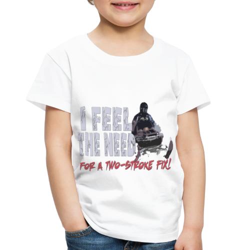 Feel The Need for a Two-stroke Fix - Toddler Premium T-Shirt