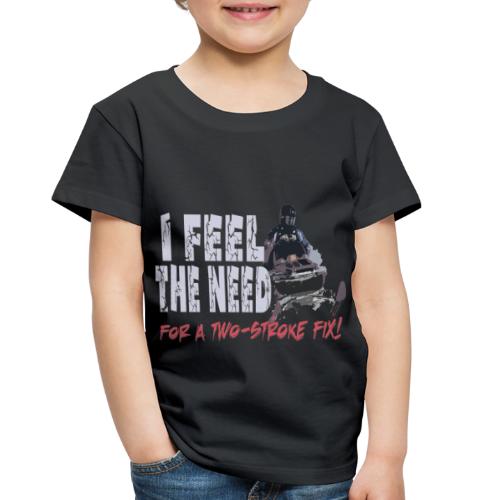 Feel The Need for a Two-stroke Fix - Toddler Premium T-Shirt