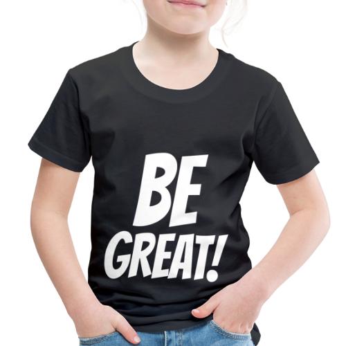 Be Great White - Toddler Premium T-Shirt