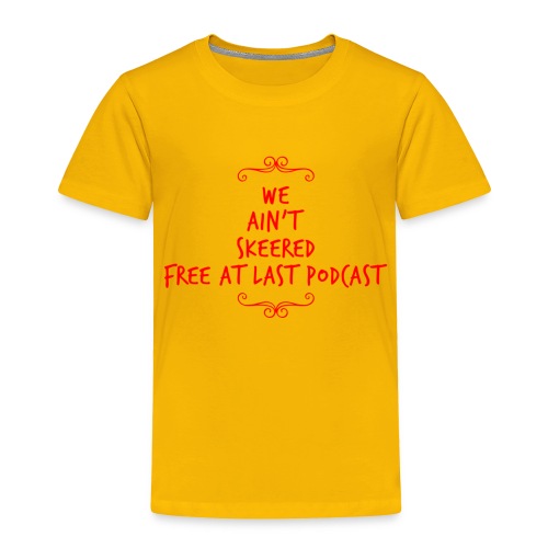 We Ain’t Skeered (Fancy Design) - Toddler Premium T-Shirt