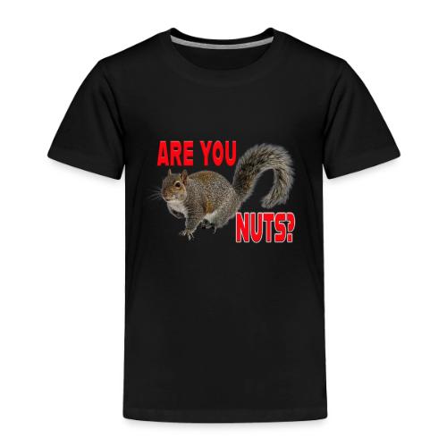 Are You Nuts? - Toddler Premium T-Shirt