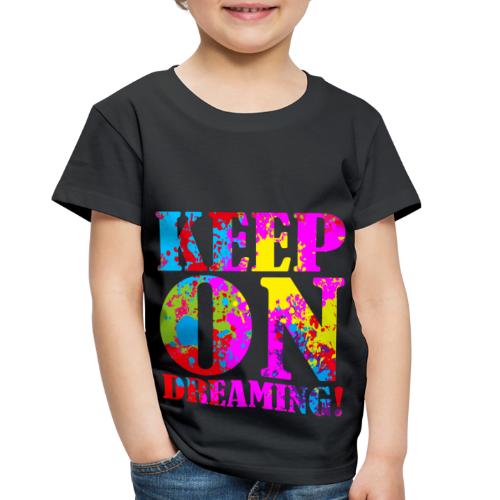 Keep on Dreaming - Toddler Premium T-Shirt