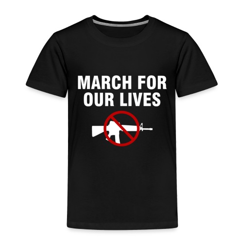 Protect Kids March for Our Lives - Toddler Premium T-Shirt
