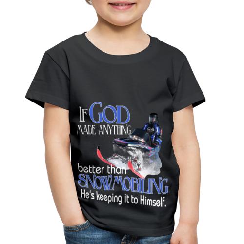 God Snowmobiling - Toddler Premium T-Shirt