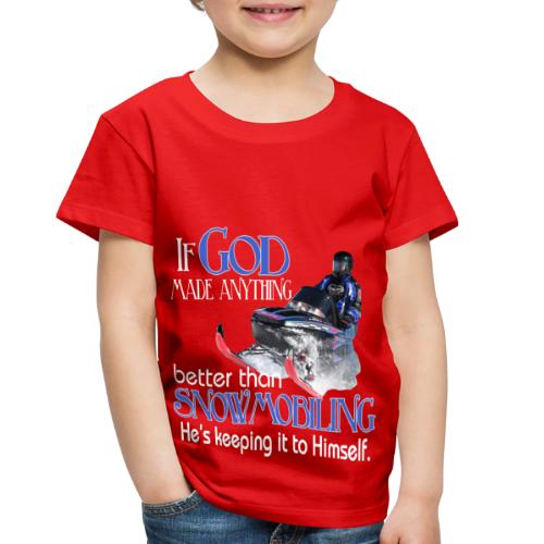 God Snowmobiling - Toddler Premium T-Shirt